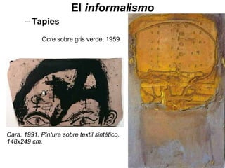 El  informalismo Tapies Ocre sobre gris verde, 1959 Cara. 1991. Pintura sobre textil sintético. 148x249 cm. 