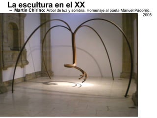 Martín Chirino:  Árbol de luz y sombra. Homenaje al poeta Manuel Padorno.  2005 La escultura en el XX 