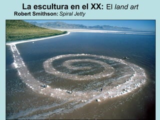 La escultura en el XX:   El  land art Robert Smithson:  Spiral Jetty 