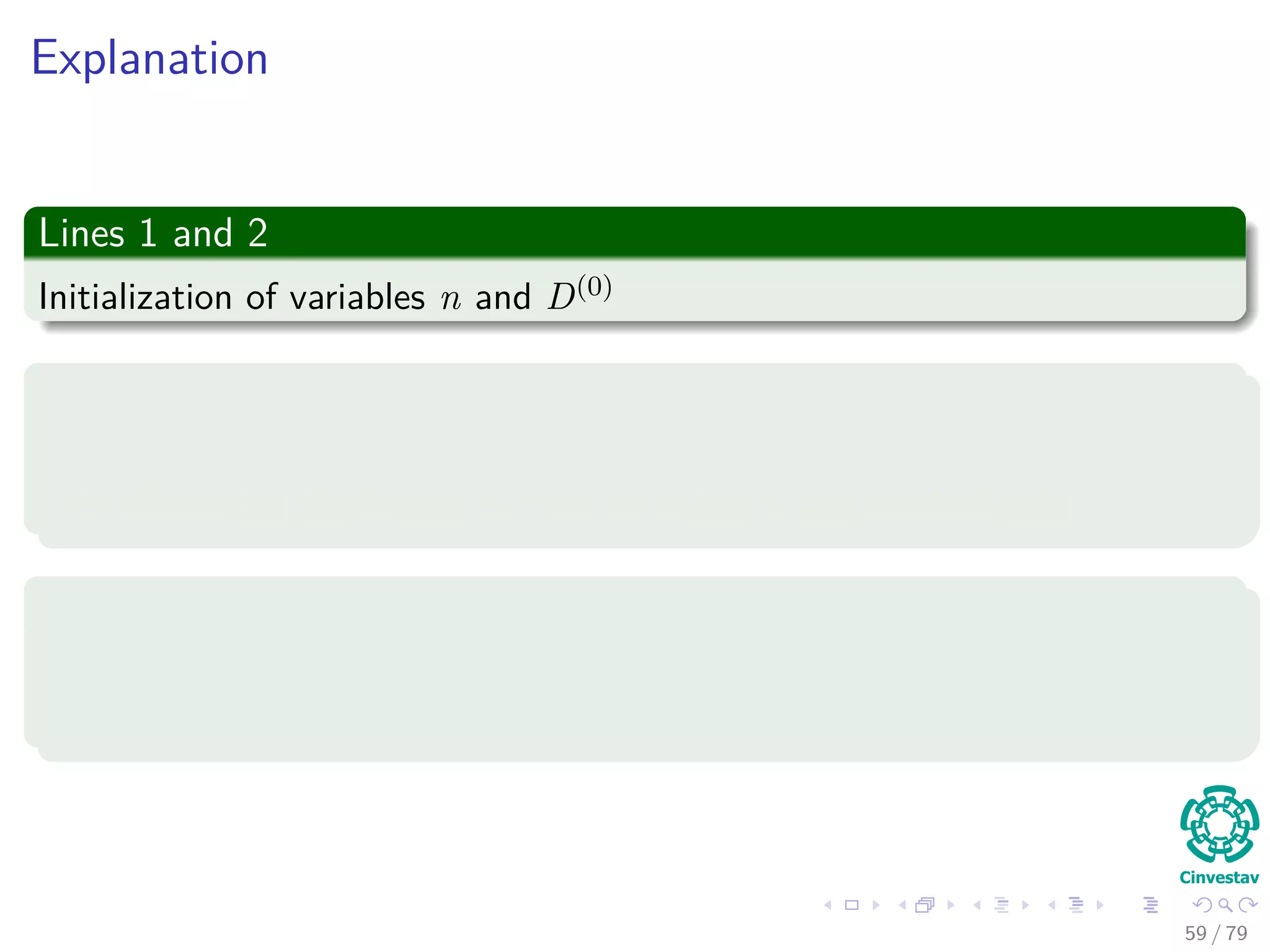 Explanation
Lines 1 and 2
Initialization of variables n and D(0)
Line 3
In the loop, we solve the smaller problems ﬁrst with k = 1 to k = n − 1
Remember the largest number of edges in any shortest path
Line 4 and 5
Instantiation of the new matrices D(k) and (k)
to generate the shortest
pats with at least k edges.
59 / 79
 