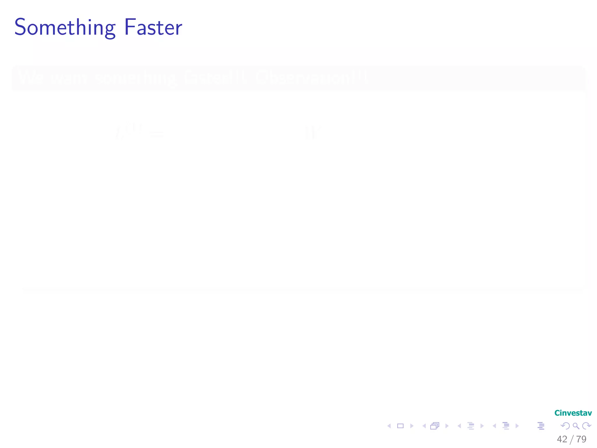 Something Faster
We want something faster!!! Observation!!!
L(1)
= W
L(2)
= W · W = W 2
L(4)
= W 2
· W 2
= W 4
L(8)
= W 4
· W 4
= W 8
...
L(2 log(n−1)
) = W 2 log(n−1) −1
· W 2 log(n−1) −1
= W 2 log(n−1)
Because
2 lg(n−1)
≥ n − 1 =⇒ L(2 lg(n−1)
) = L(n−1)
42 / 79
 