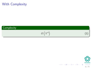 With Complexity
Complexity
O V 4
(1)
31 / 79
 