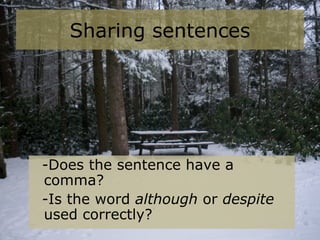 Sharing sentences
-Does the sentence have a
comma?
-Is the word although or despite
used correctly?
 