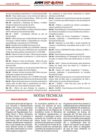 ASSOCIAÇÃO
março de 2020 www.portalamm.org.br
MEIO AMBIENTE
Os gestores devem ficar atentos à
validade da licença ambiental sob
responsabilidade das prefeituras.
É preciso formalizar o processo
de revalidação da licença de
operação até 120 dias antes do
vencimento da licença em curso,
para ser concedida a prorrogação
apartirdesuadatadevencimento
até a manifestação final do
Copam, da Supram ou da Suppri.
Saiba mais sobre as obrigações
da área de meio ambiente no
portalamm.org.br.
NOTAS TÉCNICAS
REGULARIZAÇÃO
A Secretaria de Estado de Agricul-
tura, Pecuária e Abastecimento
(Seapa) anunciou os municípios
que serão contemplados pelo
Programa de Regularização Fun-
diária Rural e Terras Devolutas
de Minas Gerais. A estimativa é
de que, nas áreas rurais mineiras,
pelo menos 100 mil imóveis não
estejam devidamente regulariza-
dos, o que impede que os produ-
tores tenham acesso ao crédito
rural. Mais informações no www.
reformaagraria.mg.gov.br.
ASSISTÊNCIA SOCIAL
Os municípios poderão ter sus-
pensão nos repasses de recur-
sos federais se não cumprirem
as exigências da Lei Orgânica da
Assistência Social. O Ministério
da Cidadania regulamentou os
requisitos: a instituição e funcio-
namento do Conselho de Assis-
tência Social, com composição
paritária entre governo e socieda-
de; a instituição do Fundo de As-
sistência Social com controle dos
conselhos de Assistência Social; e
o Plano de Assistência Social.
recursos arrecadados no período de 1º a 10 de março de 2020.
Dia 20 – Prazo máximo para o envio da base de dados do
Sistema de Informação da Atenção Básica – SIAB e do e-SUS
Atenção Básica (AB). Competência fevereiro.
Dia 20 – Apresentar a declaração de Débitos e Créditos
Tributários Federais de novembro de 2019.
Dia 20 – DARF – Contribuição Previdenciária.
Dia 21 – Declaração de Débitos e CréditosTributários Federais
(DCTF) referente ao mês de fevereiro/2020.
Dia 21 – PASEP – Contribuição referente ao mês de
fevereiro/2020.
Dia 25 – Último dia para que o órgão tributário do município
comunique à Receita Federal a regularidade das inscrições
disponibilizadas no período de 10 a 19/03/2020.
Dia 25 – Recolhimento do PASEP de fevereiro 2019.
Dia30–DARFreferenteàCOFINS,CSLLePIS/PASEP–Retenção
na Fonte – Último dia para recolhimento das contribuições
retidas de pessoas jurídicas no período de 01 a 15/03/2020.
Dia 30 – Repasse à Conta da Saúde – Último dia para repasse
dos recursos arrecadados no período de 11 a 20 de março de
2020.
Dia 30 – Repasse à Conta da Educação – Último dia para
repasse dos recursos arrecadados no período de 11 a 20 de
março de 2020.
30 – Tributos arrecadados no mês de janeiro/2020. Último dia
para publicação na página de Contas Públicas.
Dia 30 – Compras mensais de janeiro/2020. Último dia para
publicação na página de Contas Públicas.
Dia 30 – Relatório das Despesas com o FUNDEB e Educação.
Últimodiaparaelaboraçãoreferenteaomêsdefevereiro/2020.
Dia 30 – Último dia de prazo para os municípios preencherem
sistema SUAS do MDS sobre os atendimentos do CRAS e
CREAS relativo ao mês de referência fevereiro /2020.
Dia 30 – Último dia para limitação de empenho e
movimentação financeira se a receita do 1º bimestre de 2020
não comportou as metas fiscais; observando os critérios
definidos na LDO/2020.
Dia 30 – Avaliação do cumprimento da meta de arrecadação
para o 1º bimestre para determinação ou não da limitação de
empenho.
Dia 30 – Publicar o montante dos tributos arrecadados e
valores recebidos em fevereiro (CF).
Dia30–Disponibilização na“Homepage”doTCU do montante
dos tributos arrecadados e recursos recebidos de convênios –
Competência: janeiro.
Dia 30 – Gastos com Ensino. Competência 1º bimestre –
Apuração, publicação e encaminhamento ao Conselho
Municipal de Educação.
Dia 30 – Depositar, na conta MDE, a receita resultante de
impostos e transferências, arrecadadas entre os dias 11 e 20
de março.
Dia 30 – Inserir no SICONFI/STN dados referente ao RREO 1º
bimestre de 2020.
Dia 30 – Prazo final para adequação do convênio ITR.
Dia 30 – Disponibilização na “Homepage” do TCU da relação
de todas as compras feitas pela administração no mês de
janeiro.
Dia 30 – SIOPS – Sistema de Informações sobre Orçamento
Público em Saúde. Envio dos dados do 1º bimestre ao
Ministério da Saúde.
Dia 30 – Gastos com Saúde. Competência 1º bimestre –
Apuração, publicação e encaminhamento ao Conselho
Municipal de Saúde.
Dia 30 – Último dia de prazo para os municípios preencherem
sistema SUAS do MDS sobre os atendimentos do CRAS e
CREAS relativo ao mês de referência fevereiro.
Dia 31 – SICONFI – Prazo final para envio da MSC de
Encerramento de 2019.
Dia 31 – SICONFI – Prazo final para envio da MSC do mês de
fevereiro de 2020.
 