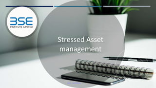 Stressed Asset
management
BSE - INTERNAL
 