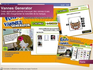 Vannes Generator Cette application permet d’envoyer des vannes à ses amis. Afin d’augmenter la notoriété de la marque. Fanta 