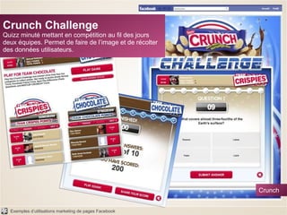 Crunch Challenge Quizz minuté mettant en compétition au fil des jours deux équipes. Permet de faire de l’image et de récolter des données utilisateurs. Crunch 