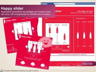 Happy slider Application permettant de partager son humeur avec ses amis. Afin d’augmenter la visibilité de la marque. Coca Cola 