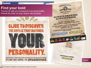 Find your bold Trouver le café qui correspond à sa personnalité. Permet de créer un buzz autour des produits. Starbucks 