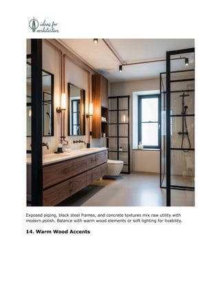 Exposed piping, black steel frames, and concrete textures mix raw utility with
modern polish. Balance with warm wood elements or soft lighting for livability.
14. Warm Wood Accents
 