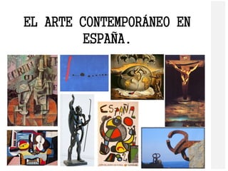 EL ARTE CONTEMPORÁNEO EN
ESPAÑA.
 