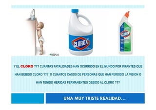 Y EL CLORO ??? CUANTAS FATALIDADES HAN OCURRIDO EN EL MUNDO POR INFANTES QUE

HAN BEBIDO CLORO ??? O CUANTOS CASOS DE PERSONAS QUE HAN PERDIDO LA VISION O

             HAN TENIDO HERIDAS PERMANENTES DEBIDO AL CLORO ???



                             UNA MUY TRISTE REALIDAD…
 