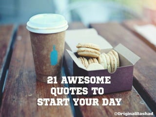 21 Awesome Quotes to Start Your Day