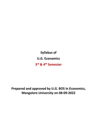 Syllabus of
U.G. Economics
3rd & 4th Semester
Prepared and approved by U.G. BOS in Economics,
Mangalore University on 08-09-2022
 