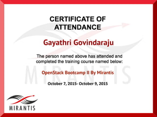 Gayathri Govindaraju
OpenStack Bootcamp II By Mirantis
 