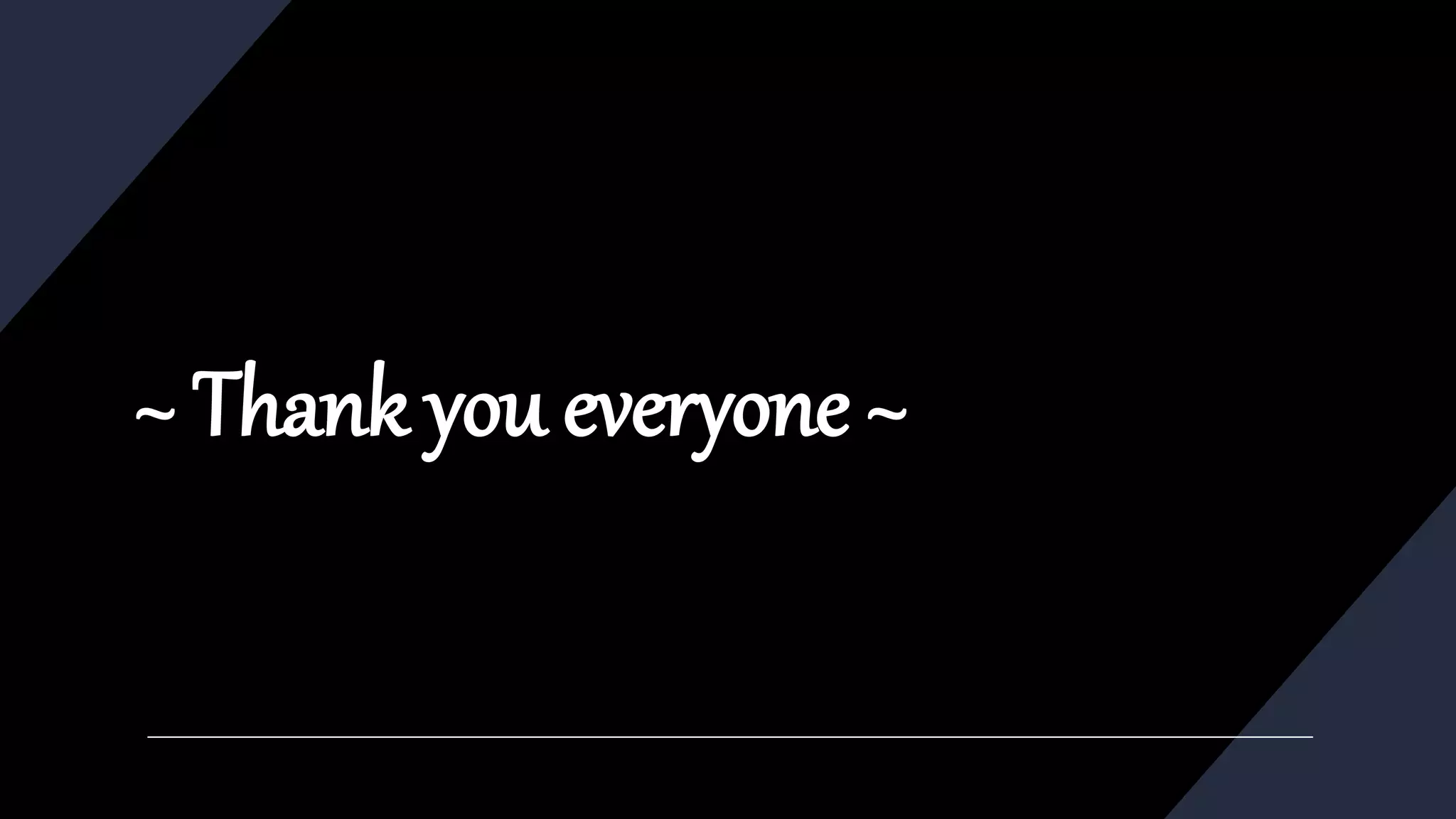 ~ Thank you everyone ~