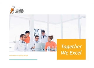Together
We ExcelPearl Medic Company Profile
 