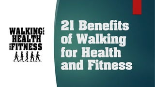 21 Benefits
of Walking
for Health
and Fitness
 