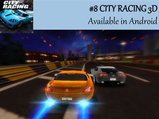 #8 CITY RACING 3D
Available in Android
 