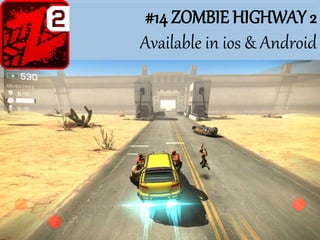 #14 ZOMBIE HIGHWAY 2
Available in ios & Android
 