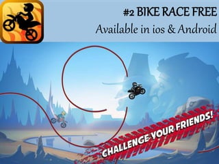 #2 BIKE RACE FREE
Available in ios & Android
 