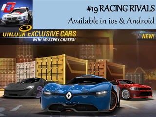 #19 RACING RIVALS
Available in ios & Android
 