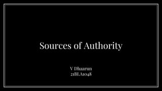 Sources of Authority
V Dhaarun
21BLA1048
 