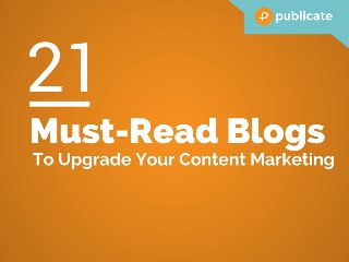 21 Must-Read Blogs to Upgrade Your Content Marketing