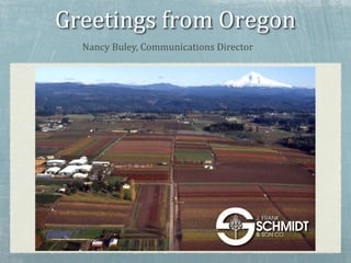 Greetings from Oregon
Nancy Buley, Communications Director
 