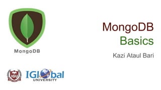 MongoDB
Basics
Kazi Ataul Bari
 