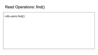 Read Operations: find()
>db.users.find()
 
