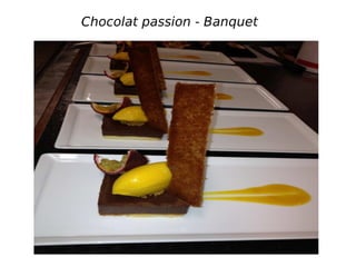 Chocolat passion - Banquet
 