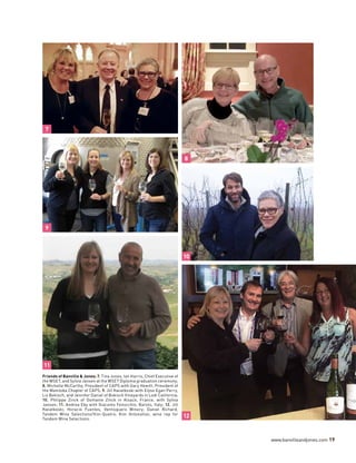 www.banvilleandjones.com 19
Friends of Banville & Jones: 7. Tina Jones, Ian Harris, Chief Executive of
the WSET, and Sylvia Jansen at the WSET Diploma graduation ceremony;	
8. Michelle McCarthy, President of CAPS with Gary Hewitt, President of
the Manitoba Chapter of CAPS; 9. Jill Kwiatkoski with Elyse Egan Perry,
Liz Bokisch, and Jennifer Daniel of Bokisch Vineyards in Lodi California;	
10. Philippe Zinck of Domaine Zinck in Alsace, France, with Sylvia
Jansen; 11. Andrea Eby with Giacomo Fenocchio, Barolo, Italy; 12. Jill
Kwiatkoski; Horacio Fuentes, Ventisquero Winery; Daniel Richard,
Tandem Wine Selections/Vini-Quatro; Kim Antonation, wine rep for
Tandem Wine Selections.
10
11
7
8
9
12
 