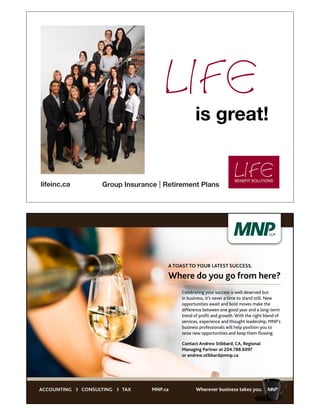 Celebrating your success is well deserved but
in business, it’s never a time to stand still. New
opportunities await and bold moves make the
difference between one good year and a long-term
trend of profit and growth. With the right blend of
services, experience and thought leadership, MNP’s
business professionals will help position you to
seize new opportunities and keep them flowing.
Contact Andrew Stibbard, CA, Regional
Managing Partner at 204.788.6097
or andrew.stibbard@mnp.ca
A TOAST TO YOUR LATEST SUCCESS.
Where do you go from here?
 