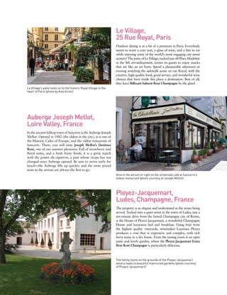 Le Village,
25 Rue Royal, Paris
Outdoor dining is at a bit of a premium in Paris. Everybody
seems to want a cozy seat, a glass of wine, and a bite to eat
while enjoying some of the world’s most engaging city street
scenery! The patio of Le Village, tucked just off Place Madeline
in the 8th arrondissement, invites its guests to enjoy snacks
that are like an art form. Spend a pleasurable afternoon or
evening watching the sidewalk scene on rue Royal, with the
creative, high-quality food, good service, and wonderful wine
choices that have made this place a destination. Best of all,
they have Billecart-Salmon Rosé Champagne by the glass!
Le Village's patio looks on to the historic Royal Village in the
heart of Paris (photo by Kiev.Victor)
Auberge Joseph Mellot,
Loire Valley, France
In the ancient hilltop town of Sancerre is the Auberge Joseph
Mellot. Opened in 1882 (the oldest in the city), it is one of
the Historic Cafés of Europe, and the oldest restaurant of
Sancerre. There, you will taste Joseph Mellot’s Destinea
Rosé, one of our summer pleasures. Full of strawberry and
floral notes, and a fresh fruity finish, it is a great match
with the gouter du vigneron, a paté whose recipe has not
changed since Auberge opened. Be sure to arrive early for
lunch—the Auberge fills up quickly and the most prized
seats in the atrium are always the first to go.
Ployez-Jacquemart,
Ludes, Champagne, France
The property is as elegant and understated as the wines being
served. Tucked into a quiet street in the town of Ludes, just a
ten-minute drive from the famed Champagne city of Reims,
is the House of Ployez-Jacquemart, a wonderful Champagne
House and luxurious bed and breakfast. Using fruit from
the highest quality vineyards, winemaker Laurence Ployez
produces a rosé that is expressive and complex, with rich
berry tones in a dry frame. From the tasting room is an open
patio and lovely garden, where the Ployez-Jacquemart Extra
Brut Rosé Champagne is particularly delicious.
Dine in the atrium or right on the streetside café at Sancerre’s
oldest restaurant (photo courtesy of Joseph Mellot)
The family home on the grounds of the Ployez-Jacquemart
winery leads to beautiful manicured gardens (photo courtesy	
of Ployez-Jacquemart)
 