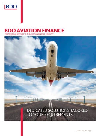 DEDICATED SOLUTIONS TAILORED
TO YOUR REQUIREMENTS
BDOAVIATIONFINANCEPROFESSIONAL SERVICES TO THE AVIATION FINANCE INDUSTRY
 