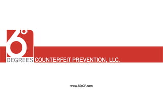 COUNTERFEIT PREVENTION, LLC.
www.6DCP.com
 