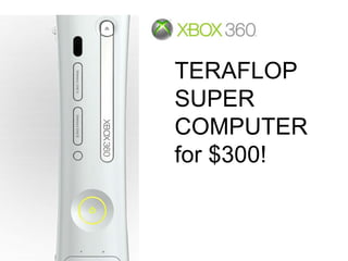 TERAFLOP
SUPER
COMPUTER
for $300!
 