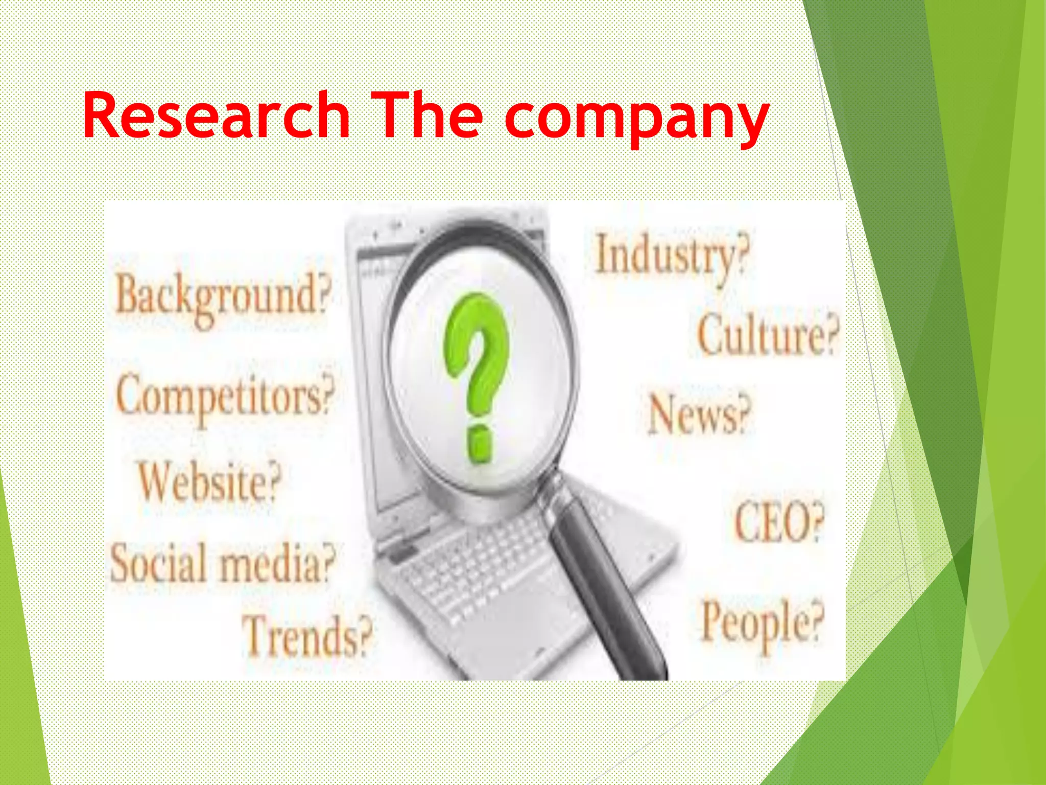 Research The company
 
