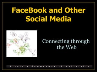 FaceBook and Other Social Media Connecting through  the Web 