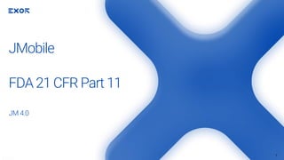 JM 4.0
JMobile
FDA 21 CFR Part 11
1
// / / // /
 