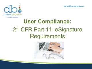 www.dbintegrations.com

User Compliance:
21 CFR Part 11- eSignature
Requirements

 
