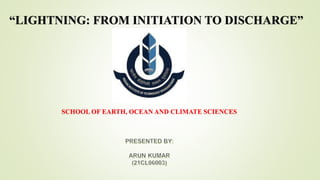 “LIGHTNING: FROM INITIATION TO DISCHARGE”
SCHOOL OF EARTH, OCEAN AND CLIMATE SCIENCES
 