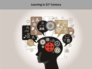 Learning in 21st Century
 
