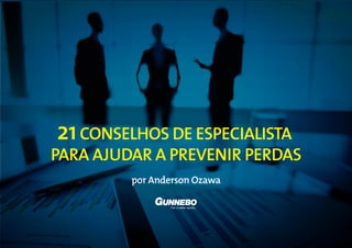 21CONSELHOS DE ESPECIALISTA
PARA AJUDAR A PREVENIR PERDAS
por Anderson Ozawa
 