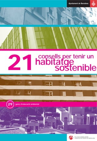 consells per tenir un
21                        habitatge
                               sostenible


29   guies d’educació ambiental
 