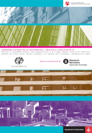 C O M P R O M Í S C I U TA D À P E R L A S O S T E N I B I L I TAT > O B J E C T I U 2 / L Í N I A D ' A C C I Ó 1 0
Incentivar la sostenibilitat d'edificis, amb equipaments per a la recollida selectiva, reducció de soroll intern,
utilització de la llum natural, energies renovables i de materials amb ecoetiqueta i aprofitament de l'aigua.



                                                             Amb la col·laboració de
 