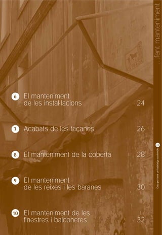 …fent manteniment
6    El manteniment
     de les instal·lacions          24


7    Acabats de les façanes         26

                                              23




                                              Guia per tenir un habitatge sostenible
8    El manteniment de la coberta   28


9    El manteniment
     de les reixes i les baranes    30


10   El manteniment de les
     finestres i balconeres         32
 