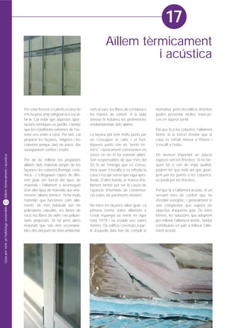 17
                                                                                              Aïllem tèrmicament
                                                                                                        i acústica



                                         Per estar frescos o calents a casa no      com el suro, les fibres de cel·lulosa o   normativa, però els edificis anteriors
                                         n'hi ha prou amb refrigerar-la o escal-    les mantes de cànem. A la taula           poden presentar moltes mancan-
                                         far-la. Cal evitar que aquestes apor-      annexa hi trobareu les preferències       ces en aquest sentit.
                                         tacions tèrmiques es perdin, i també       mediambientals dels aïllants.
                                         que les condicions extremes de l'ex-                                                 Pel que fa a les cobertes, l'aïllament
                                         terior ens entrin a casa. Per tant, cal    La façana pot tenir molts punts per       tèrmic té la funció d'evitar que la
                                         preparar les façanes, mitgeres i les       on s'escapen la calor i el fred.          casa es refredi massa a l'hivern i
                                         cobertes perquè això no passi. Així        Aquests punts són els "ponts tèr-         s'escalfi a l'estiu.
                                         assegurarem confort i estalvi.             mics", i bàsicament consisteixen en
                                                                                    zones on no hi ha material aïllant.       Un element important en aquest
Aïllem tèrmicament i acústica




                                         Per tal de millorar les propietats         Són responsables de que més del           aspecte són les finestres. Si no tan-
                                         aïllants dels materials propis de les      50 % de l'energia que es consu-           quen bé o són de mala qualitat,
                                         façanes i les cobertes (formigó, cerà-     meix quan s'escalfa o es refreda la       podem fer que molt del que guan-
                                         mica....) s'afegeixen capes de dife-       casa s'escapi sense que sigui apro-       yem per les parets o les cobertes,
                                         rent gruix (en funció del tipus de         fitada. D'altra banda, la manca d'aï-     es perdi per les finestres.
                                         materials i l'aïllament a aconseguir)      llament també pot ser la causa de
                                         d'un altre tipus de materials que ano-     l'aparició d'humitats de condensa-        Pel que fa a l'aïllament acústic, té un
                                         menem “aïllants tèrmics”. Hi ha molts      ció sobre els paraments interiors.        vessant més de confort que no
                                         materials que funcionen com aïlla-                                                   d'estalvi energètic, i generalment té
52
                                         ments; els més habituals són els           No totes les façanes aïllen igual. La     una complexitat que supera els
Guia per tenir un habitatge sostenible




                                         poliestirens extrudits, les llanes de      primera norma sobre aïllament a           objectius d'aquesta guia. De totes
                                         roca, les fibres de vidre i els poliure-   l'estat espanyol va entrar en vigor       formes, les solucions que adoptem
                                         tants projectats. Hi ha però altres        l'any 1979 i va establir uns valors       per millorar l'aïllament tèrmic, també
                                         materials que són més recomana-            mínims. Els edificis construïts a par-    contribuiran en part a millorar l'aïlla-
                                         bles des del punt de vista ambiental,      tir d'aquella data han de complir la      ment acústic.
 