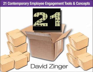 The
Employee
Engagement
Network
2
21 Contemporary Employee Engagement Tools and Concepts by David Zinger
21 Contemporary E...